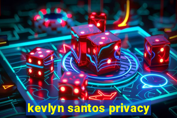 kevlyn santos privacy